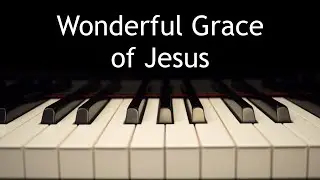 Wonderful Grace of Jesus - piano instrumental hymn with lyrics