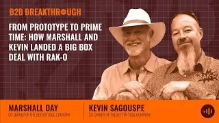 From Prototype to Prime Time  How Marshall and Kevin Landed a Big Box Deal with Rak O