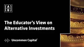 The Educator’s View on Alternative Investments