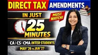 Direct Tax Amendments in 25 Minutes | CA CS CMA | May26–Jan27