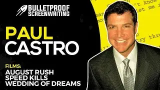 The Million Dollar Screenplay with August Rush Screenwriter Paul Castro - Bulletproof Screenplay