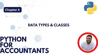 Chapter 4 Data Types & Classes Introduction (Python for Accountants)