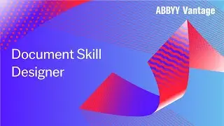 ABBYY Vantage: Document Skill Designer &mdash; видеоурок