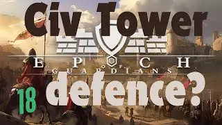 Civ meets wave defense | Epoch of Guardians | 18
