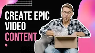 How to Create Epic Video Content That Delivers on Your Marketing Goals