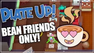 BEAN FRIENDS ONLY!! - PlateUp Modded
