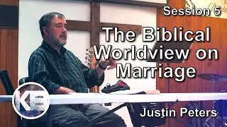 The Biblical Worldview on Marriage | Session 5 | Justin Peters