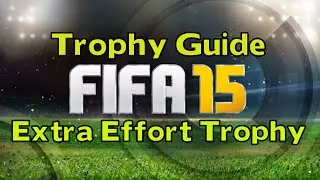 FIFA 15 Extra Effort Trophy/Achievement Guide with commentary and tips