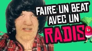 FAIRE UN BEAT AVEC... UNE VOITURE ! OU UN RADIS ! #RADIS IRRADI&Eacute; !