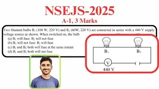 NSEJS 2025 Physics | Part A-1 | Two filament bulbs B₁ (100 W, 220 V) and B₂ (60 W, 220 V)