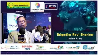 avotech 2023 | Indian Army Insights: A Discussion with Brigadier Ravi Shankar | ITTV Global Media