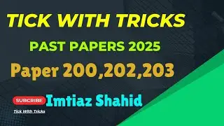 Past Papers 2025 | Paper 200,202,203 | Imtiaz Shahid | Tick With Tricks |