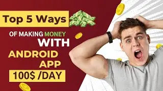 Top 5 Ways to Make Money With Android Apps | Make money from Android apps