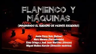 FLAMENCO Y M&Aacute;QUINAS (imaginando el ruidismo de Vicente Escudero) por Jes&uacute;s P&eacute;rez Dolz (Bailaor)
