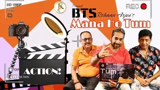 The Official Behind The Scenes - Mana Ho Tum || Ft. Rohaan Arjun & Team || Opinions & Experiences