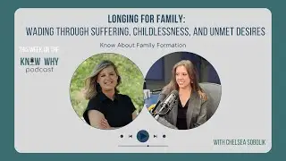 Longing for Family: Wading Through Suffering, Childlessness, and Unmet Desires With Chelsea Sobolik
