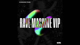 Changing Faces - Rave Machine (VIP)