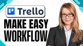 How to Use Trello to Organize Your Workflow (2025)