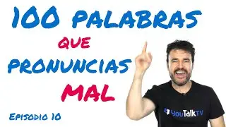 100 palabras que pronunciamos mal en inglés (Episodio 10)