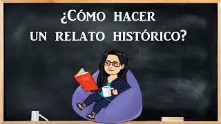 &iquest;C&oacute;mo hacer un relato hist&oacute;rico?