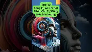 Top 10 C&ocirc;ng Cụ AI Nổi Bật Nhất Cho Tự Động H&oacute;a Marketing #top10  #AI #TựĐộngH&oacute;aMarketing