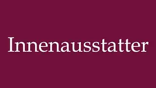 How to Pronounce ''Innenausstatter'' (Interior decorator) Correctly in German