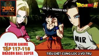 CHAMPA BỊ HUỶ DIỆT - SỰ BI KỊCH CỦA CÁC VŨ TRỤ BỊ XOÁ SỔ 🌈|Review Dragon Ball Super Tập 117-118