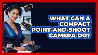 What Can a Compact Point-and-Shoot Camera Do?