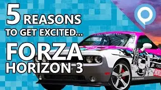 5 Reasons to get EXCITED for FORZA HORIZON 3