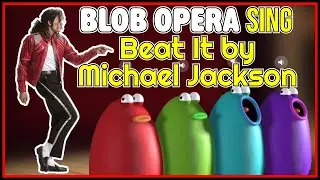 BLOB OPERA singing BEAT IT by MICHAEL JACKSON