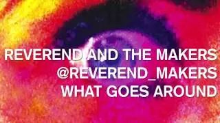 Reverend And The Makers - What Goes Around