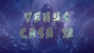 Venus en la Casa 12 en la Carta Natal