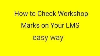HOW TO CHECK WORKSHOP MARKS ON LMS..