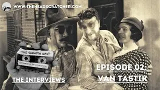 The Scratch Cast - The Interviews - Episode 02 - Van Tastik