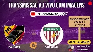 PLANALTO X FLUGOIÂNIA  - AO VIVO NO GOIANO FEMININO - 3ª RODADA DO 2º TURNO