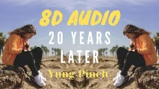 Yung Pinch - 20 Years Later (8D Audio) *Wear Headphones* 🎧