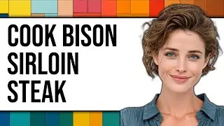How To Cook Bison Sirloin Steak