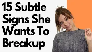 15 Subtle Signs She Wants To Breakup
