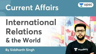 L2: Current Affairs | International Relations & The World | UPSC CSE 2022-23 | Siddharth Singh