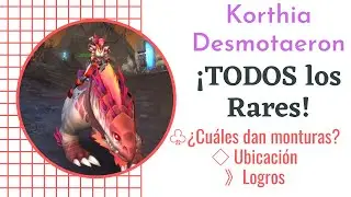 TODOS los RARES de Korthia y Desmotaeron/Recompensas/Ubicaci&oacute;n LOGRO: 