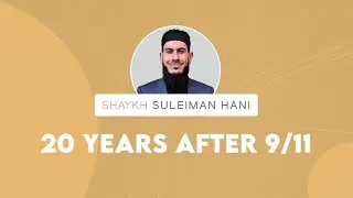 20 Years After 9/11 | Shaykh Suleiman Hani