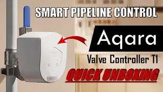 Turn traditional Household Water Valves to Smart! | Aqara Valve Controller T1 Quick Unboxing