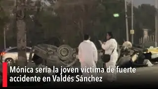 Trasciende identificaci&oacute;n de joven v&iacute;ctima de fuerte accidente en Vald&eacute;s S&aacute;nchez