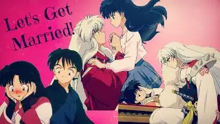 Let's Get Married  - [InuKag, MirSan, SessRin]