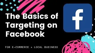 How to Target on Facebook Ads for E Commerce and Local Businesses in 2019