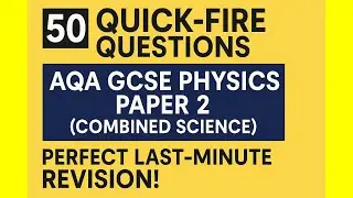 50 Quick-Fire Questions for AQA GCSE Physics Paper 2 (Combined Science) Perfect Last-Minute Revision
