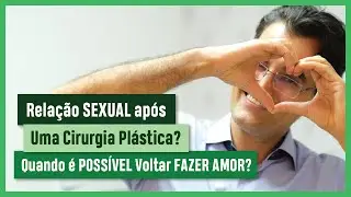 Relação SEXUAL após Uma Cirurgia Plástica Quando é POSSÍVEL Voltar FAZER AMOR?