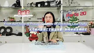 Case Studies 20丨From Burr Issue to Process Solution RF Electrode Case Study