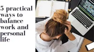 Work life balance | How to make work-life balance? / 5 Practical ways to balance work-life