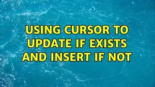 Using cursor to update if exists and insert if not (2 Solutions!!)